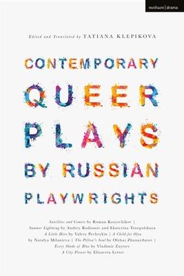 Dramatically Queer Plays by Contemporary Russian-Speaking Playwrights: Satellites and Comets; Summer Lightning; All Shades of Blue; The Pillow’’s Soul;