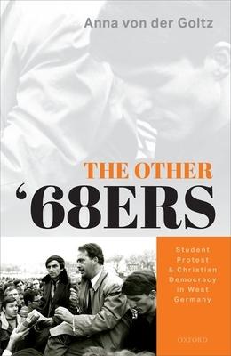Other ’’68ers: Student Protest and Christian Democracy in West Germany