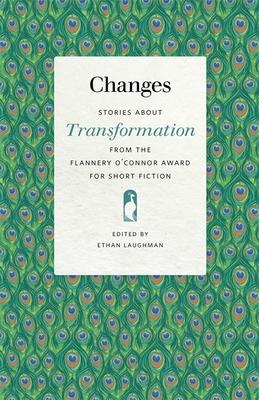 Changes: Stories about Transformation from the Flannery O’’Connor Award for Short Fiction
