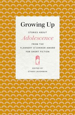 Growing Up: Stories about Adolescence from the Flannery O’’Connor Award for Short Fiction