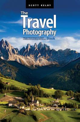 The Travel Photography Book: The Step-By-Step Techniques You Need to Capture Amazing Travel Photographs