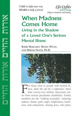 When Madness Comes Home: Living in the Shadow of a Loved One’’s Serious Mental Illness