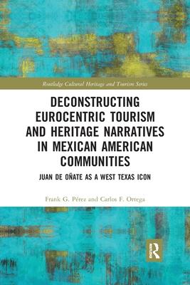 Deconstructing Eurocentric Tourism and Heritage Narratives in Mexican American Communities: Juan de Oñate as a West Texas Icon