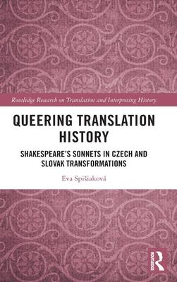 Queering Translation History: Shakespeare’’s Sonnets in Czech and Slovak Transformations