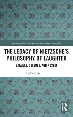 The Legacy of Nietzsche’’s Philosophy of Laughter: Bataille, Deleuze, and Rosset