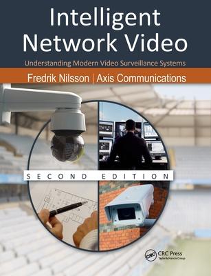 Intelligent Network Video: Understanding Modern Video Surveillance Systems, Second Edition