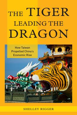 The Tiger Leading the Dragon: How Taiwan Propelled China’’s Economic Rise