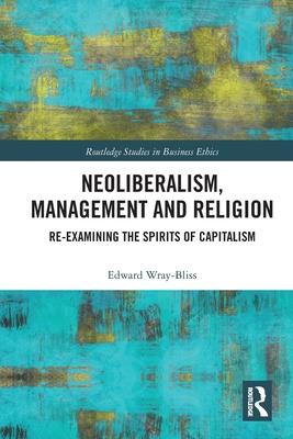 Neoliberalism, Management and Religion: Re-Examining the Spirits of Capitalism