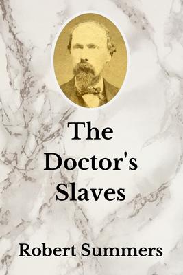 The Doctor’’s Slaves: Samuel Mudd, Slavery, and The Lincoln Assassination