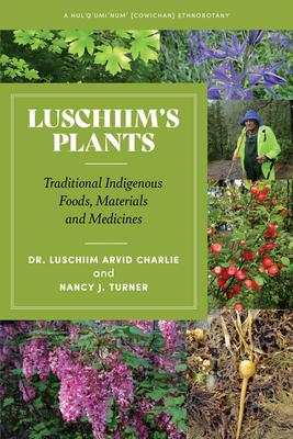 Luschiim’’s Plants: A Hul′q′umi′num′ (Cowichan) Ethnobotany
