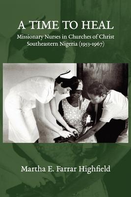 Highfield - A Time to Heal: Missionary Nurses in Churches of Christ, Southeastern Nigeria (1953-1967)