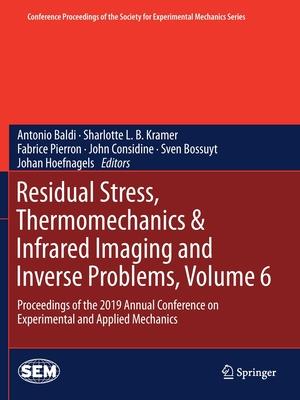 Residual Stress, Thermomechanics & Infrared Imaging and Inverse Problems, Volume 6: Proceedings of the 2019 Annual Conference on Experimental and Appl