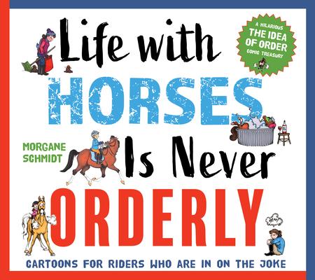 Idea of Order Cartoon Book: Because Life with Horses Is Never Orderly