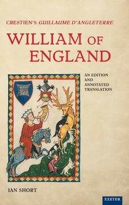 Crestien’’s Guillaume d’’Angleterre / William of England: An Edition and Annotated Translation