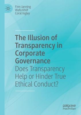 The Illusion of Transparency in Corporate Governance: Does Transparency Help or Hinder True Ethical Conduct?