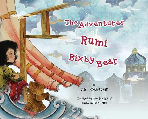 The Adventures of Rumi and Bixby Bear: Inspired by the Poetry of Jalal ad-Din Rumi