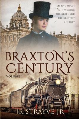 Braxton’’s Century: An Epic Novel Spanning The Globe And The Greatest Century