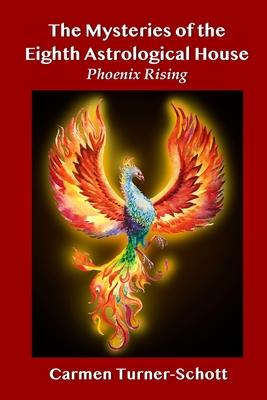 The Mysteries of the Eighth Astrological House: Phoenix Rising