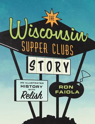 Wisconsin Supper Clubs: History with Relish: History with Relish