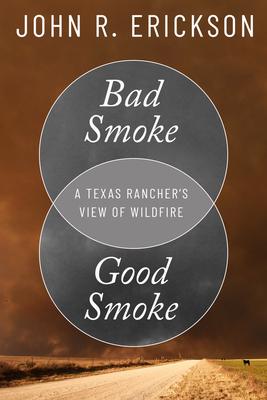 Bad Smoke, Good Smoke: A Texas Rancher’’s View of Wildfire