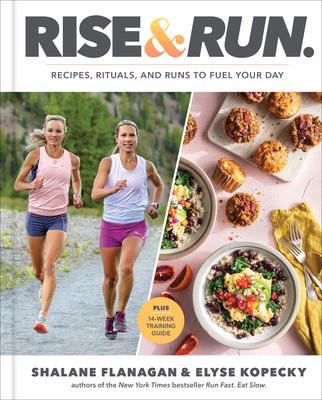 Rise and Run: Recipes, Rituals, and Runs to Jumpstart Your Day