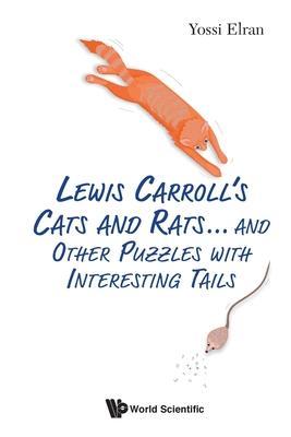 Lewis Carroll’’s Cats and Rats... and Other Puzzles with Interesting Tails