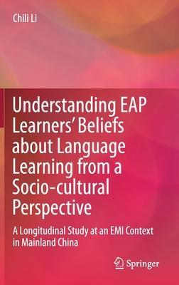 Understanding Eap Learners’ Beliefs about Language Learning from a Socio-Cultural Perspective: A Longitudinal Study at an EMI Context in Mainland Chin