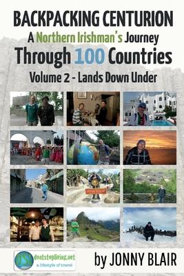 Backpacking Centurion - A Northern Irishman’’s Journey Through 100 Countries, Volume 2: Volume 2 - Lands Down Under