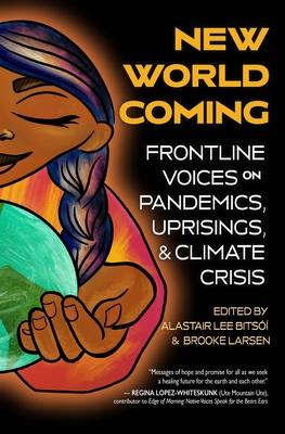 New World Coming: Frontline Voices on Pandemics, Uprisings, and the Climate Crisis
