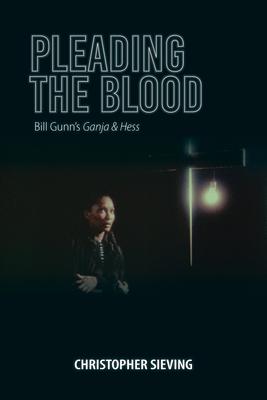 Pleading the Blood: Bill Gunn’’s Ganja & Hess