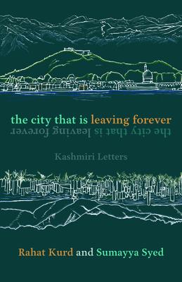 The City That Is Leaving Forever: Kashmiri Letters