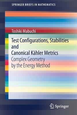 Test Configurations, Stabilities and Canonical Kähler Metrics: Complex Geometry by the Energy Method