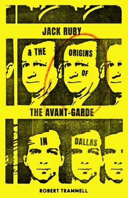 Jack Ruby and the Origins of the Avant-Garde in Dallas: And Other Stories