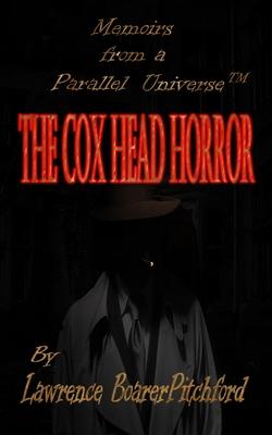 The Cox Head Horror: Mémoires from a Parallel Universe