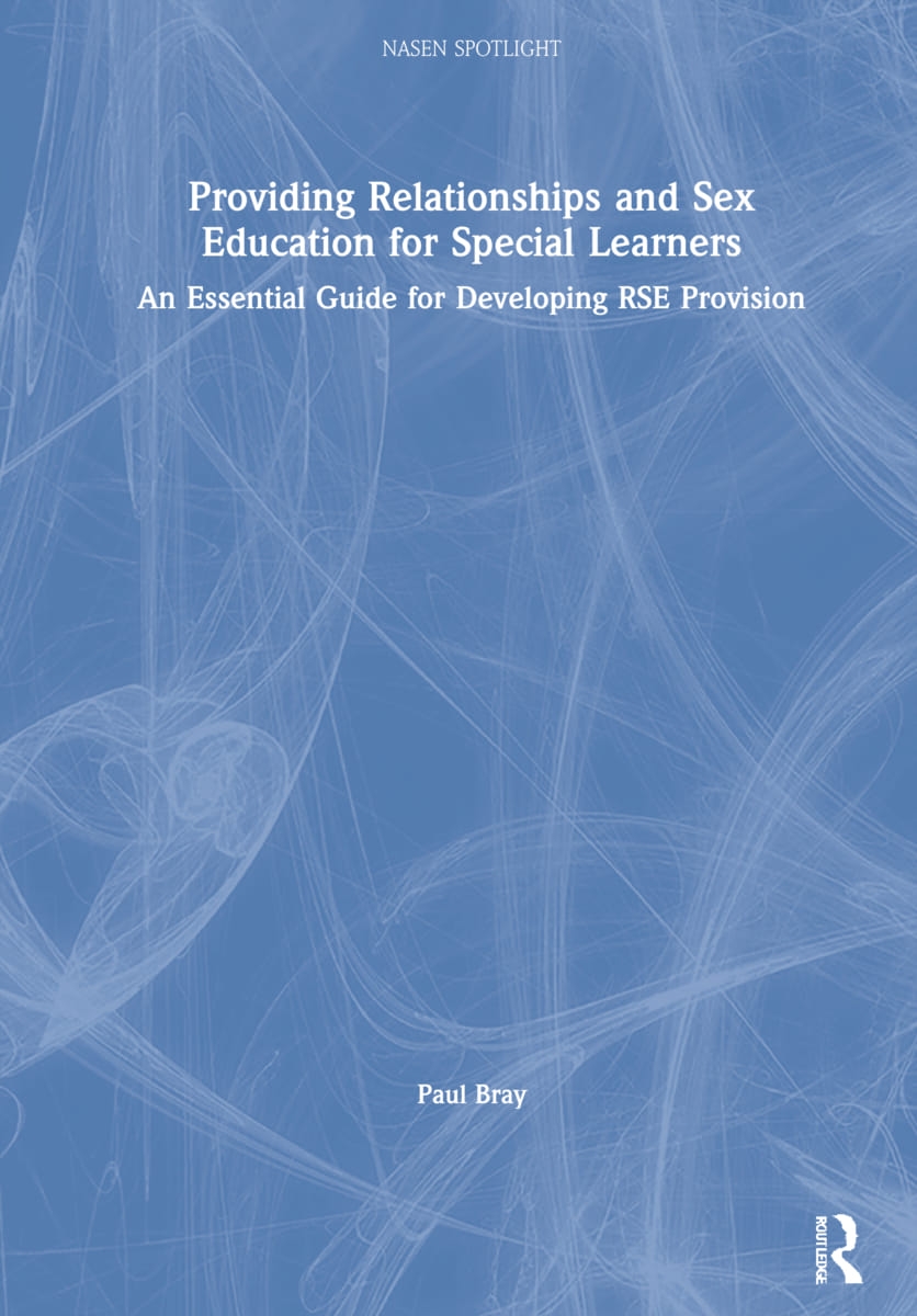 Providing Relationships and Sex Education for Special Learners: An Essential Guide for Developing Rse Provision