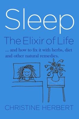 Sleep, the Elixir of Life: How to Restore Sleep with Herbs and Natural Healing