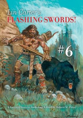 Lin Carter’’s Flashing Swords! #6: A Sword & Sorcery Anthology Edited by Robert M. Price