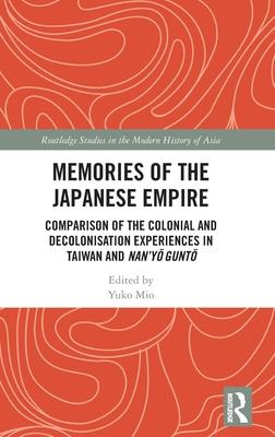 Memories of the Japanese Empire: Comparison of the Colonial and Decolonisation Experiences in Taiwan and Nan’’yo-Gunto
