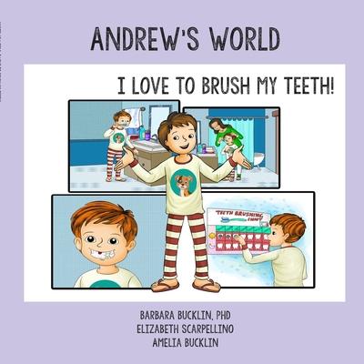 Andrew’’s World: I Love to Brush My Teeth!