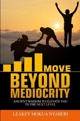 Move Beyond Mediocrity: Ancient Wisdom to Elevate You to the Next Level