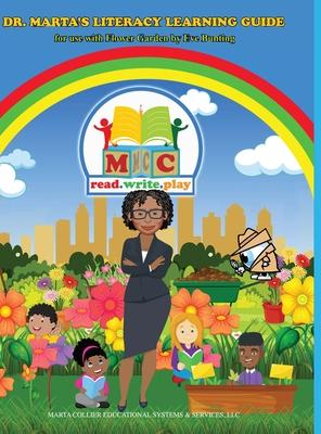 Dr. Marta’’s Literacy Learning Guide For Use With Flower Garden By Eve Bunting: For Use With Flower Garden By Eve Bunting