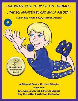 Thaddeus, Keep Your Eye on the Ball!: A Bilingual Book = Un Libro Bilingüe