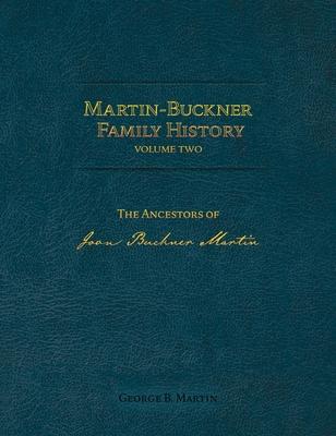 Martin-Buckner Family History: The Ancestors of Joan Buckner Martin (Volume Two)