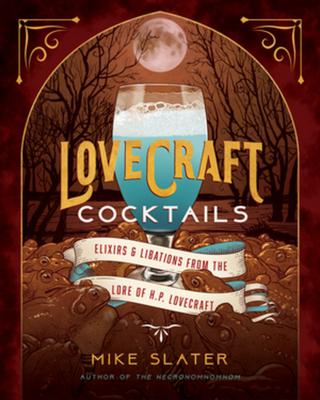 (love)Craft Cocktails: Elixirs & Libations from the Lore of H. P. Lovecraft