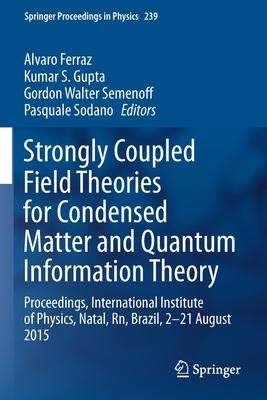 Strongly Coupled Field Theories for Condensed Matter and Quantum Information Theory: Proceedings, International Institute of Physics, Natal, Rn, Brazi