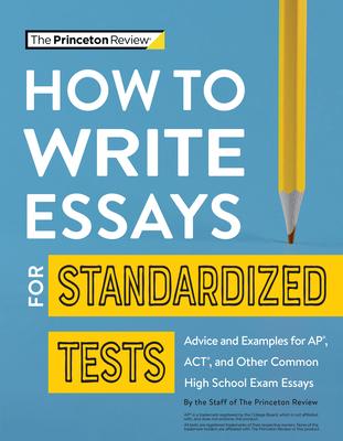 How to Write Essays for Standardized Tests: Tips, Techniques & Samples for Sat, ACT & AP Exam Essays