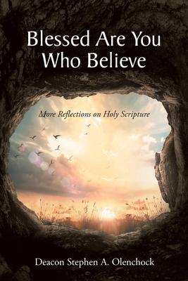 Blessed Are You Who Believe: More Reflections on Holy Scripture