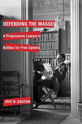 Defending the Masses: A Progressive Lawyer’’s Battles for Free Speech
