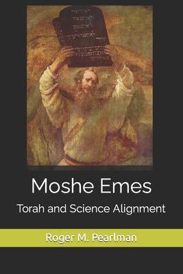 Moshe Emes: Torah and Science Alignment