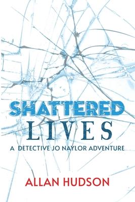 Shattered Lives: A Jo Naylor Adventure